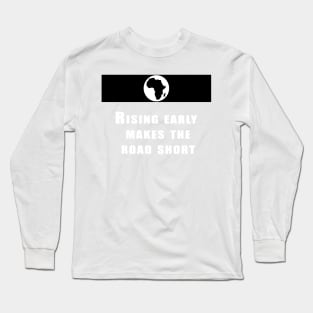 Rising early makes the road short Long Sleeve T-Shirt